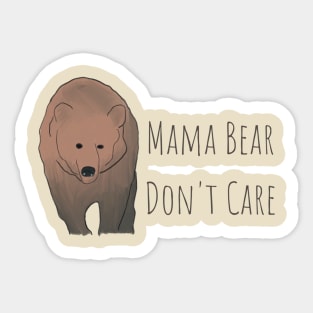 Mama Bear Don't Care T-Shirt: Embrace Your Fearless Motherhood in Style! Sticker